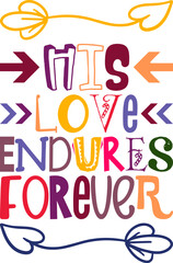 His Love Endures Forever Quotes Typography Retro Colorful Lettering Design Vector Template For Prints, Posters, Decor