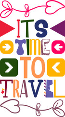 Its Time To Travel Quotes Typography Retro Colorful Lettering Design Vector Template For Prints, Posters, Decor