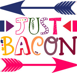 Obraz premium Just Bacon Quotes Typography Retro Colorful Lettering Design Vector Template For Prints, Posters, Decor