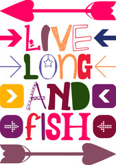 Live Long And Fish Quotes Typography Retro Colorful Lettering Design Vector Template For Prints, Posters, Decor