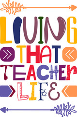 Living That Teacher Life Quotes Typography Retro Colorful Lettering Design Vector Template For Prints, Posters, Decor