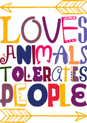 Loves Animals Tolerates People Quotes Typography Retro Colorful Lettering Design Vector Template For Prints, Posters, Decor