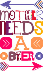 Mother Needs A Beer Quotes Typography Retro Colorful Lettering Design Vector Template For Prints, Posters, Decor