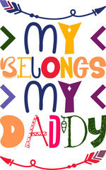 My Belongs My Daddy Quotes Typography Retro Colorful Lettering Design Vector Template For Prints, Posters, Decor