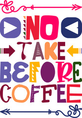 No Take Before Coffee Quotes Typography Retro Colorful Lettering Design Vector Template For Prints, Posters, Decor