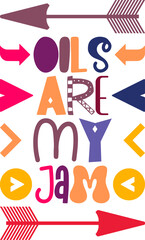 Oils Are My Jam Quotes Typography Retro Colorful Lettering Design Vector Template For Prints, Posters, Decor