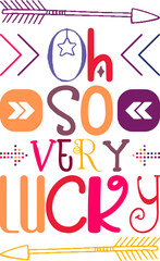 Oh So Very Lucky Quotes Typography Retro Colorful Lettering Design Vector Template For Prints, Posters, Decor