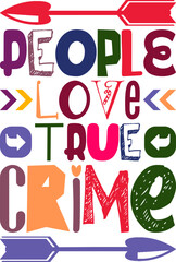 People Love True Crime Quotes Typography Retro Colorful Lettering Design Vector Template For Prints, Posters, Decor