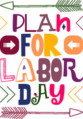 Plan For Labor Day Quotes Typography Retro Colorful Lettering Design Vector Template For Prints, Posters, Decor