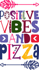 Positive Vibes And Pizza Quotes Typography Retro Colorful Lettering Design Vector Template For Prints, Posters, Decor