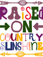 Raised On Country Sunshine Quotes Typography Retro Colorful Lettering Design Vector Template For Prints, Posters, Decor