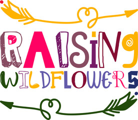 Raising Wildflowers Quotes Typography Retro Colorful Lettering Design Vector Template For Prints, Posters, Decor