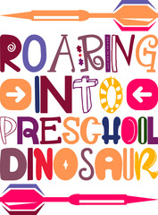 Roaring Into Preschool Dinosaur Quotes Typography Retro Colorful Lettering Design Vector Template For Prints, Posters, Decor
