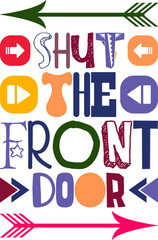 Shut The Front Door Quotes Typography Retro Colorful Lettering Design Vector Template For Prints, Posters, Decor