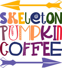 Skeleton Pumpkin Coffee Quotes Typography Retro Colorful Lettering Design Vector Template For Prints, Posters, Decor