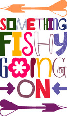 Something Fishy Going On Quotes Typography Retro Colorful Lettering Design Vector Template For Prints, Posters, Decor