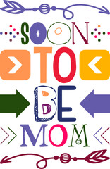 Soon To Be Mom Quotes Typography Retro Colorful Lettering Design Vector Template For Prints, Posters, Decor