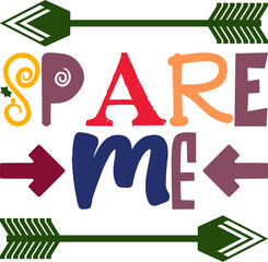 Spare Me Quotes Typography Retro Colorful Lettering Design Vector Template For Prints, Posters, Decor