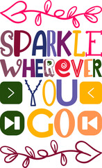 Sparkle Wherever You Go Quotes Typography Retro Colorful Lettering Design Vector Template For Prints, Posters, Decor