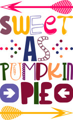 Sweet As Pumpkin Pie Quotes Typography Retro Colorful Lettering Design Vector Template For Prints, Posters, Decor