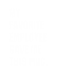 My Favorite Employee Gave Me This Mugis a vector design for printing on various surfaces like t shirt, mug etc. 
