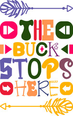 The Buck Stops Here Quotes Typography Retro Colorful Lettering Design Vector Template For Prints, Posters, Decor