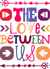 The Love Between Us Quotes Typography Retro Colorful Lettering Design Vector Template For Prints, Posters, Decor