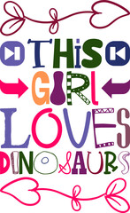This Girl Loves Dinosaurs Quotes Typography Retro Colorful Lettering Design Vector Template For Prints, Posters, Decor
