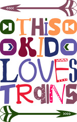 This Kid Loves Trains Quotes Typography Retro Colorful Lettering Design Vector Template For Prints, Posters, Decor