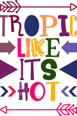 Tropic Like Its Hot Quotes Typography Retro Colorful Lettering Design Vector Template For Prints, Posters, Decor