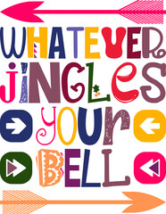 Whatever Jingles Your Bell Quotes Typography Retro Colorful Lettering Design Vector Template For Prints, Posters, Decor