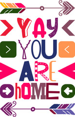 Yay You Are Home Quotes Typography Retro Colorful Lettering Design Vector Template For Prints, Posters, Decor