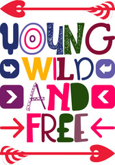 Young Wild And Free Quotes Typography Retro Colorful Lettering Design Vector Template For Prints, Posters, Decor