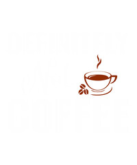 DEFINITELY NOT COFFEEis a vector design for printing on various surfaces like t shirt, mug etc. 