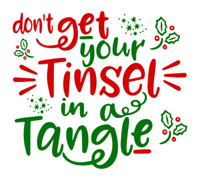 Don't Get Your Tinsel In A Tangle. Phrase for Christmas. Hand drawn lettering for Xmas