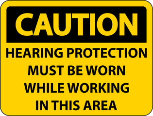 Caution Hearing Protection Must Be Worn Sign On White Background