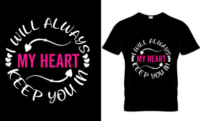 I Will Always Keep you in my Heart motivational quotes fashion, apparel ,bags, stickers, mug, merchandise, printing , graphic ,Vector ,vintage, illustration T Shirt design