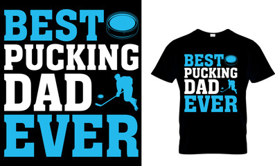Ice hockey T-shirt design vector Graphic. Best pucking dad ever.