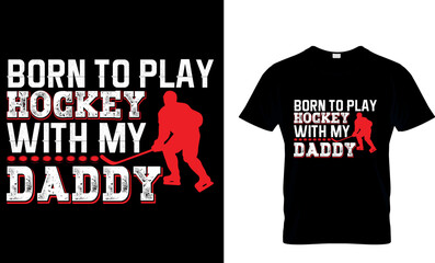 Ice hockey T-shirt design vector Graphic. Born to play hockey with my daddy