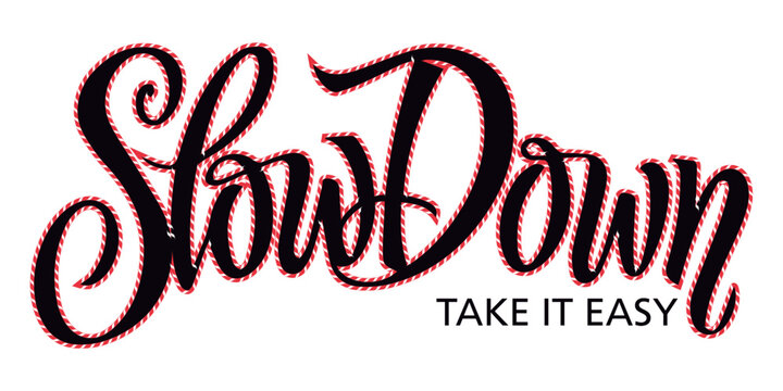 Typography For Embroidery And T-shirt Prints. Slow Down Take It Easy.