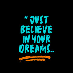 Inspirational Motivation Quotes. Just Believe in your dreams. Quotes. Motivation Quotes