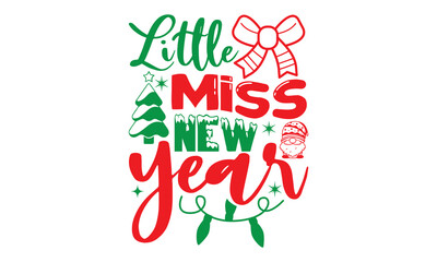 Fototapeta na wymiar Little miss new year, Christmas T-shirt Design and svg, Typography, Silhouette, Christmas SVG Cut Files, Good for scrapbooking, posters, templet, greeting cards, banners, textiles, and Christmas Quote