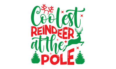 Coolest reindeer at the pole, Christmas T-shirt Design and svg, Silhouette, Christmas SVG Cut Files, mug, poster, stickers, gift card, labels, stamp and more,Lettering Vector illustration, EPS 10 vect