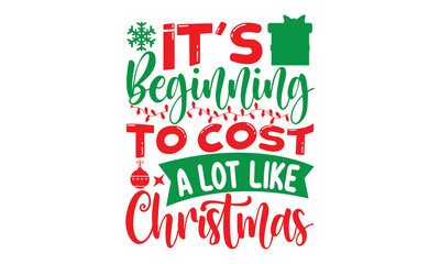 It’s beginning to cost a lot like Christmas, Christmas T-shirt Design and svg, Lettering Vector illustration, Good for scrapbooking, posters, templet, greeting cards, banners, textiles and Christmas Q