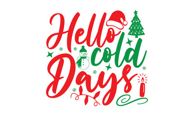 Hello cold days, Christmas T-shirt Design and svg, Typography, Silhouette, Christmas SVG Cut Files, Good for scrapbooking, posters, templet, greeting cards, banners, textiles, and Christmas Quote Desi