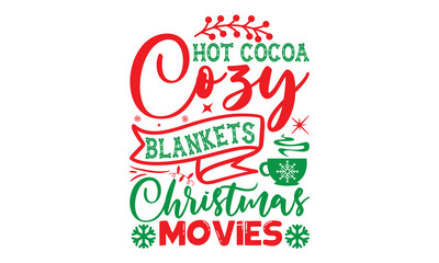 Hot cocoa cozy blankets Christmas movies, Christmas T-shirt Design and svg, Silhouette, Christmas SVG Cut Files, mug, poster, stickers, gift card, labels, stamp and more,Lettering Vector illustration,