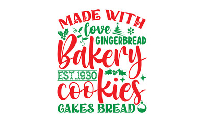 Made with love gingerbread bakery est.1930 cookies cakes bread, Christmas T-shirt Design and svg, Lettering Vector illustration, Good for scrapbooking, posters, templet, greeting cards, banners, texti