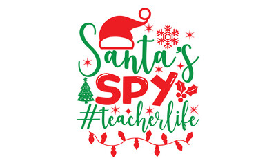 santa's spy #teacherlife, Christmas T-shirt Design and svg, Typography, Silhouette, Christmas SVG Cut Files, Good for scrapbooking, posters, templet, greeting cards, banners, textiles, and Christmas Q