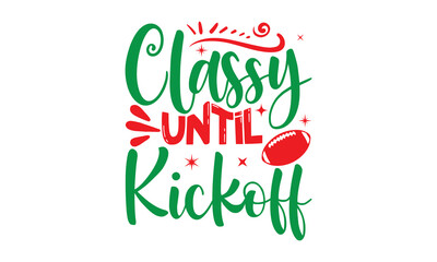 Naklejka premium classy until kickoff, Christmas T-shirt Design and svg, Lettering Vector illustration, Good for scrapbooking, posters, templet, greeting cards, banners, textiles and Christmas Quote Design, EPS 10 vec