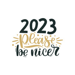 2023 Pleace be nicer. Merry Christmas and Happy New Year lettering. Winter holiday greeting card, xmas quotes and phrases illustration set. Typography collection for banners, postcard, greeting cards